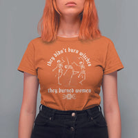 They Didnt Burn Witches They Burned Women T Shirt For Women Feminist Witch Halloween - Wonder Print Shop