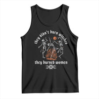 They Didnt Burn Witches They Burned Women Tank Top Feminist Witch Halloween - Wonder Print Shop