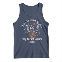 They Didnt Burn Witches They Burned Women Tank Top Feminist Witch Halloween - Wonder Print Shop
