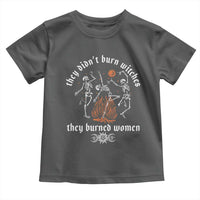 They Didnt Burn Witches They Burned Women Toddler T Shirt Feminist Witch Halloween - Wonder Print Shop