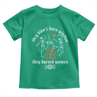 They Didnt Burn Witches They Burned Women Toddler T Shirt Feminist Witch Halloween - Wonder Print Shop