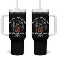 They Didnt Burn Witches They Burned Women Tumbler With Handle Feminist Witch Halloween - Wonder Print Shop
