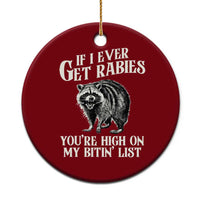 Funny If I Ever Get Rabies You're High On My Bitin' List Racoon Ceramic Ornament - Wonder Print Shop