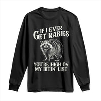 Funny If I Ever Get Rabies You're High On My Bitin' List Racoon Long Sleeve Shirt - Wonder Print Shop