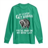 Funny If I Ever Get Rabies You're High On My Bitin' List Racoon Long Sleeve Shirt - Wonder Print Shop
