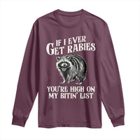 Funny If I Ever Get Rabies You're High On My Bitin' List Racoon Long Sleeve Shirt - Wonder Print Shop