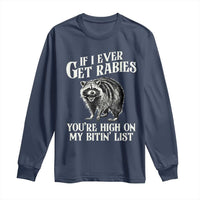Funny If I Ever Get Rabies You're High On My Bitin' List Racoon Long Sleeve Shirt - Wonder Print Shop