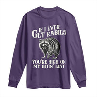Funny If I Ever Get Rabies You're High On My Bitin' List Racoon Long Sleeve Shirt - Wonder Print Shop