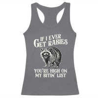 Funny If I Ever Get Rabies You're High On My Bitin' List Racoon Racerback Tank Top - Wonder Print Shop