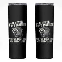 Funny If I Ever Get Rabies You're High On My Bitin' List Racoon Skinny Tumbler - Wonder Print Shop