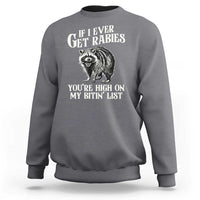 Funny If I Ever Get Rabies You're High On My Bitin' List Racoon Sweatshirt - Wonder Print Shop