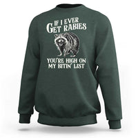 Funny If I Ever Get Rabies You're High On My Bitin' List Racoon Sweatshirt - Wonder Print Shop