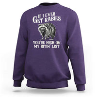 Funny If I Ever Get Rabies You're High On My Bitin' List Racoon Sweatshirt - Wonder Print Shop