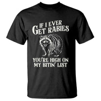 Funny If I Ever Get Rabies You're High On My Bitin' List Racoon T Shirt - Wonder Print Shop