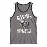 Funny If I Ever Get Rabies You're High On My Bitin' List Racoon Tank Top - Wonder Print Shop