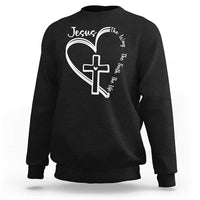 Jesus The Way The Truth The Life Sweatshirt Christian Cross With Heart - Wonder Print Shop