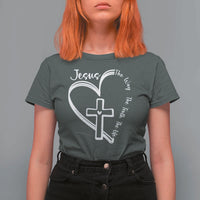 Jesus The Way The Truth The Life T Shirt For Women Christian Cross With Heart - Wonder Print Shop