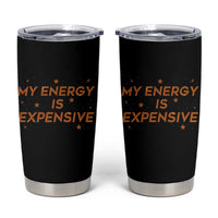 Funny Inspirational Quote Tumbler Cup My Energy Is Expensive Sparkle Star - Wonder Print Shop