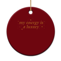 Funny Inspirational Quote Ceramic Ornament My Energy Is A Luxury Sparkle Star - Wonder Print Shop