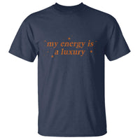 Funny Inspirational Quote T Shirt My Energy Is A Luxury Sparkle Star - Wonder Print Shop