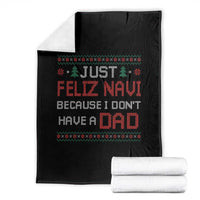 Funny Just Feliz Navi Because I Don't Have A Dad Christmas Throw Blanket - Wonder Print Shop