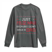Funny Just Feliz Navi Because I Don't Have A Dad Christmas Long Sleeve Shirt - Wonder Print Shop