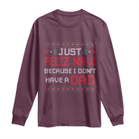 Funny Just Feliz Navi Because I Don't Have A Dad Christmas Long Sleeve Shirt - Wonder Print Shop
