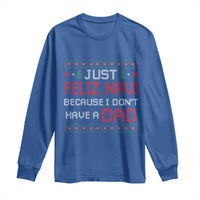 Funny Just Feliz Navi Because I Don't Have A Dad Christmas Long Sleeve Shirt - Wonder Print Shop