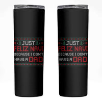Funny Just Feliz Navi Because I Don't Have A Dad Christmas Skinny Tumbler - Wonder Print Shop