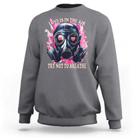 Funny Anti Valentines Day Sweatshirt Love Is In The Air Try Not To Breathe Gas Mask