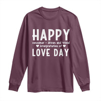 Funny Anti Valentine's Day Long Sleeve Shirt Happy Consumer Driven And Trivial Interpretation Of Love Day