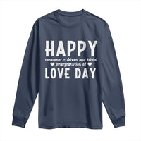 Funny Anti Valentine's Day Long Sleeve Shirt Happy Consumer Driven And Trivial Interpretation Of Love Day