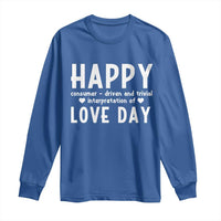 Funny Anti Valentine's Day Long Sleeve Shirt Happy Consumer Driven And Trivial Interpretation Of Love Day