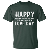 Funny Anti Valentine's Day T Shirt Happy Consumer Driven And Trivial Interpretation Of Love Day