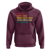 Funny Anti Valentine's Day Hoodie Retro Vintage Happy Consumer Driven And Trivial Interpretation Of Love Day
