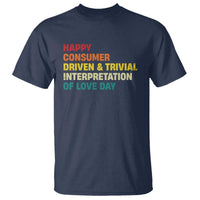 Funny Anti Valentine's Day T Shirt Retro Vintage Happy Consumer Driven And Trivial Interpretation Of Love Day