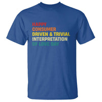 Funny Anti Valentine's Day T Shirt Retro Vintage Happy Consumer Driven And Trivial Interpretation Of Love Day