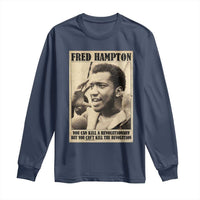 Fred Hampton Quote Long Sleeve Shirt You Can Kill A Revolutionary But You Cant Kill The Revolution