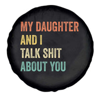 Funny My Daughter And I Talk Shit About You Spare Tire Cover Retro Girl Dad Girl Mom - Wonder Print Shop