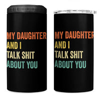 Funny My Daughter And I Talk Shit About You 4 in 1 Can Cooler Tumbler Retro Girl Dad Girl Mom - Wonder Print Shop