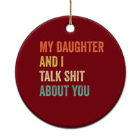 Funny My Daughter And I Talk Shit About You Ceramic Ornament Retro Girl Dad Girl Mom - Wonder Print Shop