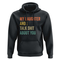 Funny My Daughter And I Talk Shit About You Hoodie Retro Girl Dad Girl Mom - Wonder Print Shop
