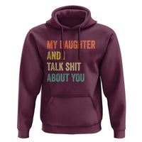 Funny My Daughter And I Talk Shit About You Hoodie Retro Girl Dad Girl Mom - Wonder Print Shop