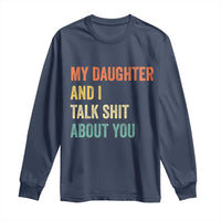 Funny My Daughter And I Talk Shit About You Long Sleeve Shirt Retro Girl Dad Girl Mom - Wonder Print Shop