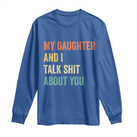 Funny My Daughter And I Talk Shit About You Long Sleeve Shirt Retro Girl Dad Girl Mom - Wonder Print Shop