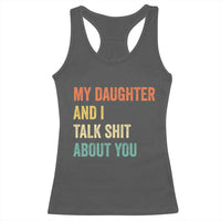 Funny My Daughter And I Talk Shit About You Racerback Tank Top Retro Girl Dad Girl Mom - Wonder Print Shop
