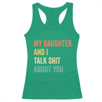 Funny My Daughter And I Talk Shit About You Racerback Tank Top Retro Girl Dad Girl Mom - Wonder Print Shop