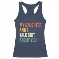 Funny My Daughter And I Talk Shit About You Racerback Tank Top Retro Girl Dad Girl Mom - Wonder Print Shop