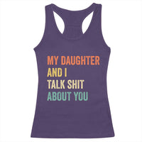 Funny My Daughter And I Talk Shit About You Racerback Tank Top Retro Girl Dad Girl Mom - Wonder Print Shop