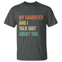 Funny My Daughter And I Talk Shit About You T Shirt Retro Girl Dad Girl Mom - Wonder Print Shop